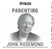  ?? JOHN ROSEMOND ?? OPINION PARENTING