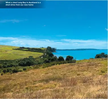  ??  ?? What a view! Long Bay in Auckland is a short drive from our new home