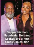  ?? ?? Dapper bizman Nyonisela Sioh and Leakes are a new couple, spies dish