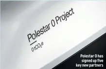  ?? ?? Polestar 0 has signed up five key new partners