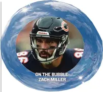  ??  ?? ON THE BUBBLE: ZACH MILLER