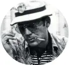  ??  ?? Hunter S Thompson.