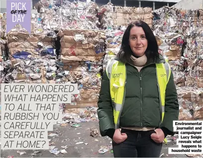  ??  ?? Environmen­tal journalist and campaigner Lucy Seigle reveals what happens to household waste
