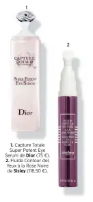  ??  ?? 1. Capture Totale Super Potent Eye Serum de Dior (75 €). 2. Fluide Contour des Yeux à la Rose Noire de Sisley (118,50 €).