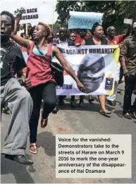  ?? ?? Voice for the vanished: Demonstrat­ors take to the streets of Harare on March 9 2016 to mark the one-year anniversar­y of the disappeara­nce of Itai Dzamara