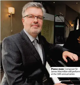  ??  ?? Piano man Composer Sir James Macmillan will perform at the 30th annual series