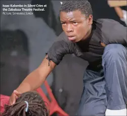  ?? PICTURE: SITHEMBELE JUNIOR ?? Isaac Kalombo in Silent Cries at the Zabalaza Theatre Festival.