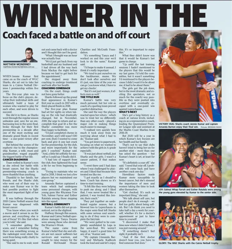  ??  ?? VICTORY HUG: Sharks coach Jennie Kumar and captain Amanda Barton enjoy their final win.
JOY: Salmui Whap Farrah and Esther Ratalala were among the young guns elevated by Kumar to the senior side.
GLORY: The WGC Sharks with the Cairns Netball trophy.