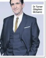  ??  ?? Dr Turner (Stephen McGann)