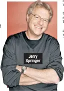  ??  ?? Jerry Springer