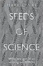  ??  ?? Seeds of Science: Why we got it so wrong on GMOs, by British author Mark Lynas.