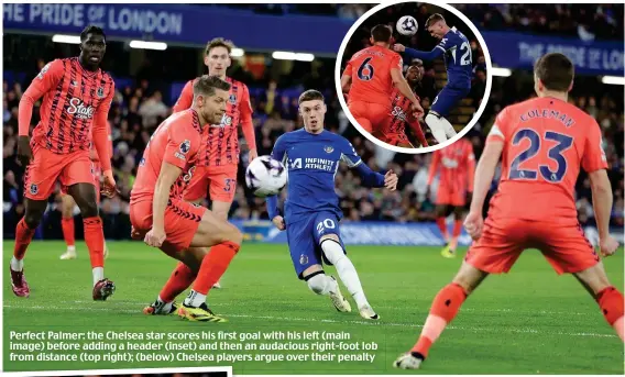  ?? ?? Perfect Palmer: the Chelsea star scores his first goal with his left (main image) before adding a header (inset) and then an audacious right-foot lob from distance (top right); (below) Chelsea players argue over their penalty