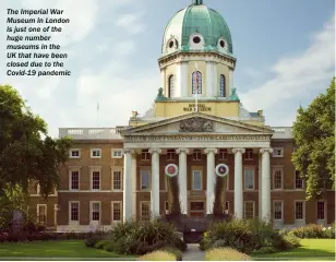  ??  ?? The Imperial War Museum in London is just one of the huge number museums in the UK that have been closed due to the Covid-19 pandemic