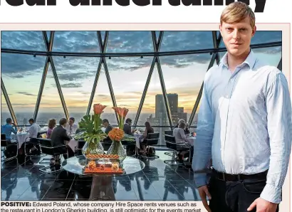  ??  ?? POSITIVE: Edward Poland, whose company Hire Space rents venues such as the restaurant in London’s Gherkin building, is still optimistic for the events market