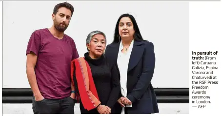  ??  ?? In pursuit of truth: (From left) Caruana Galizia, EspinaVaro­na and Chaturvedi at the RSF Press Freedom Awards ceremony in London. — AFP