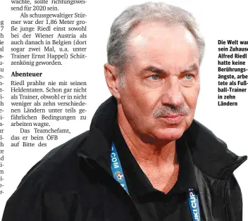  ??  ?? Die Welt war sein Zuhause: Alfred Riedl hatte keine Berührungs­ängste, arbeitete als Fußball-Trainer in zehn Ländern