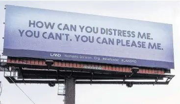  ?? Eve Fowler, “it is so, is it so,” billboards, 2014. A LAND Exhibition: ”The Manifest Destiny Billboard Project.” ?? Eve Fowler’s billboards along Interstate 10 from Beaumont to Katy will be up through July.