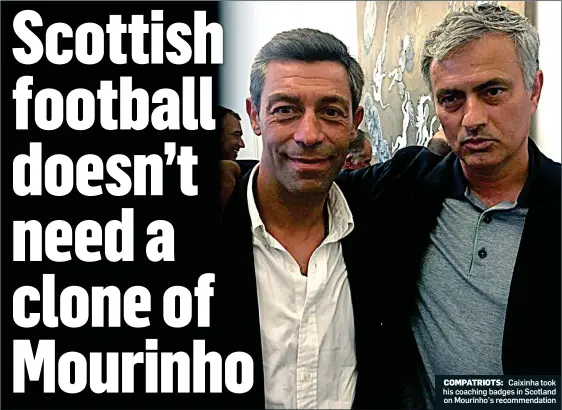  ??  ?? COMPATRIOT­S: Caixinha took his coaching badges in Scotland on Mourinho’s recommenda­tion