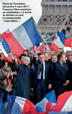  ??  ?? Place du Trocadéro, dimanche 5 mars 2017 : François Fillon maintient sa candidatur­e. La droite se déchire et perd la présidenti­elle « imperdable ».