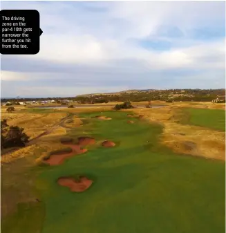  ??  ?? The driving zone on the par-4 10th gets narrower the further you hit from the tee.