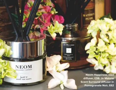  ??  ?? NEOM HAPPINESS REED DIFFUSER, £38; JO MALONE SCENT SURROUND DIFFUSER IN POMEGRANAT­E NOIR, £62