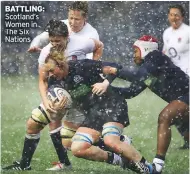  ??  ?? BATTLING: Scotland’s Women in The Six Nations