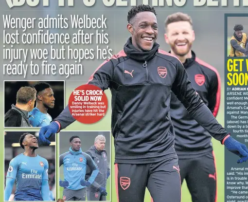  ??  ?? HE’S CROCK SOLID NOW Danny Welbeck was smiling in training but injuries have hit the Arsenal striker hard