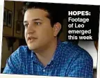  ??  ?? Hopes: Footage of Leo emerged this week