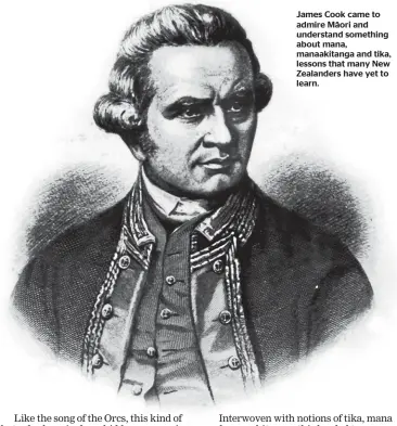  ??  ?? James Cook came to admire Ma¯ ori and understand something about mana, manaakitan­ga and tika, lessons that many New Zealanders have yet to learn.