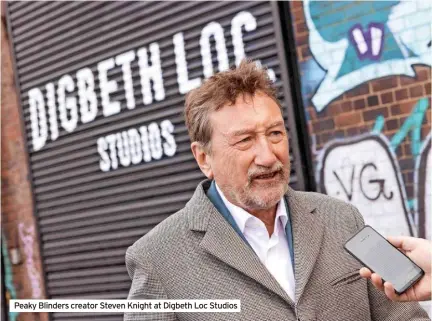  ?? ?? Peaky Blinders creator Steven Knight at Digbeth Loc Studios