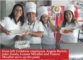  ??  ?? From left Vodafone employees Angela Bartoli, John Zerafa, Leanne Micallef and Valerie Micallef serve up the pasta