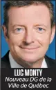  ??  ?? LUC MONTY Nouveau DG de la Ville de Québec