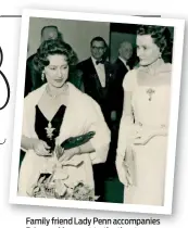  ??  ?? Family friend Lady Penn accompanie­s Princess Margaret to the theatre