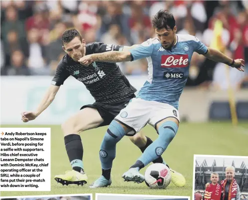  ??  ?? 3 Andy Robertson keeps tabs on Napoli’s Simone Verdi, before posing for a selfie with supporters. Hibs chief executive Leeann Dempster chats with Dominic Mckay, chief operating officer at the SRU, while a couple of fans put their pre-match wish down in writing.