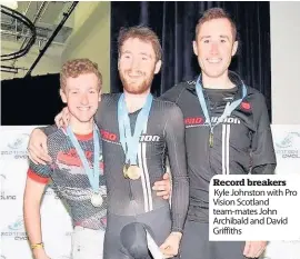  ??  ?? Record breakers Kyle Johnston with Pro Vision Scotland team-mates John Archibald and David Griffiths