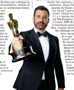  ??  ?? JIMMY KIMMEL. El año pasado condujo los Grammy. Hoy es el elegido para la ceremonia 2017 del Oscar.