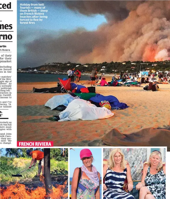  ??  ?? Vain battle: A resident tries to extinguish the flames Evacuated: Ros Roberts Dash to safety: Sisters Kim Stone and Julie Winslet Holiday from hell: Tourists — many of them British — sleep on French Riviera beaches after being forced to flee by forest...