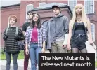  ??  ?? The New Mutants is released next month