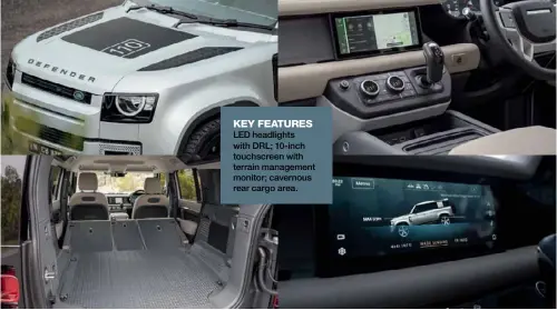  ??  ?? KEY FEATURES
LED headlights with DRL; 10-inch touchscree­n with terrain management monitor; cavernous rear cargo area.