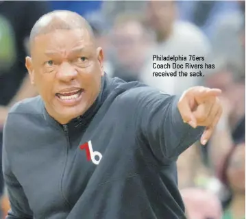  ?? ?? Philadelph­ia 76ers Coach Doc Rivers has received the sack.