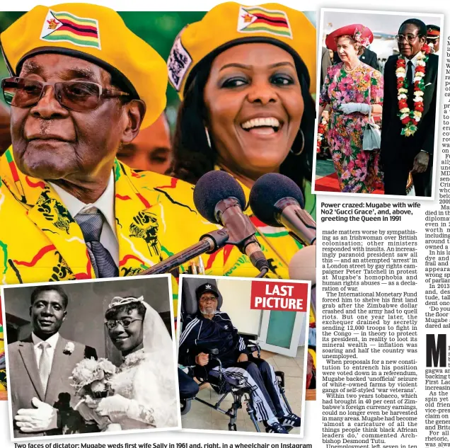  ??  ?? Two faces of dictator: Mugabe weds first wife Sally in 1961 and, right, in a wheelchair on Instagram Power crazed: Mugabe with wife No2 ‘Gucci Grace’, and, above, greeting the Queen in 1991