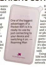  ??  ?? One of the biggest advantages of a Pocket WiFi is it is ready-to-use by just connecting to your device and switching it on. — Roaming Man