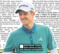  ??  ?? PARTNERS: Justin Rose wants to play with Stenson at Hazeltine