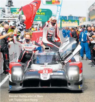  ??  ?? Brendon Hartley wins Le Mans with Toyota Gazoo Racing.