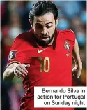  ?? ?? Bernardo Silva in action for Portugal on Sunday night