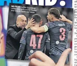  ?? ?? NO FEAR Gaffer celebrates Guardiola with scorer Foden and Dias in Spain last week