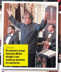  ?? El maestro Jorge Gustavo Mejía dirigió a los músicos durante el concierto. ?? Director