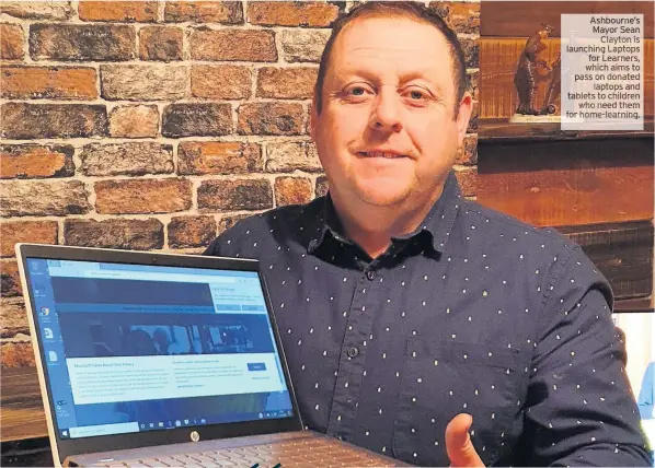  ?? Them ?? Ashbourne’s Mayor Sean Clayton is launching Laptops for Learners, which aims to pass on donated laptops and tablets to children who need for home- learning.