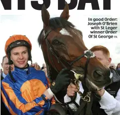  ?? PA ?? In good Order: Joseph O’Brien with St Leger winner Order Of St George