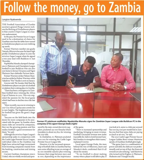  ??  ?? Former FC platinum midfielder Nqobizitha Masuku signs for Zambian Super League side Buildcon FC in the company of his agent George Deda (right)